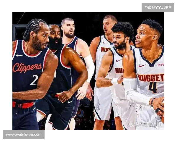 快船客场对阵掘金，西部强强对话引关注